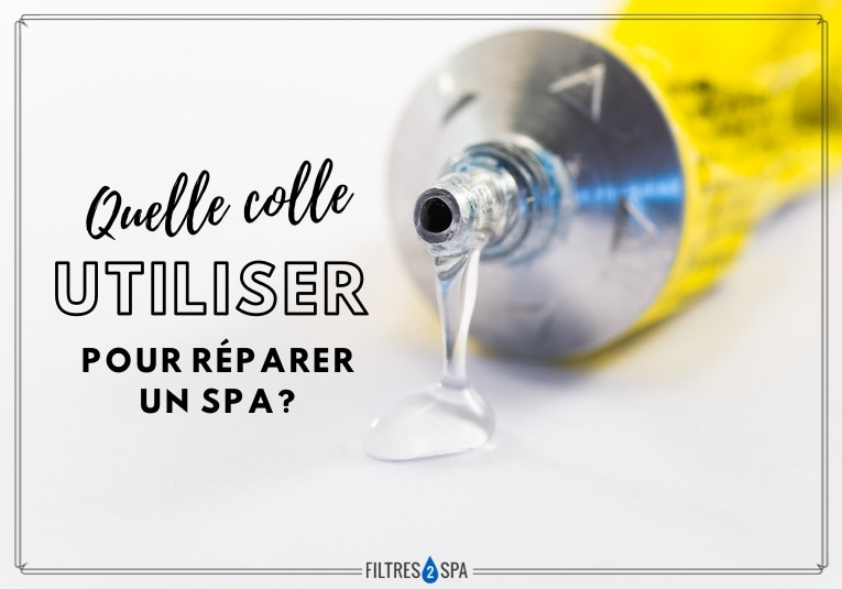 Quelle colle utiliser pour réparer un spa